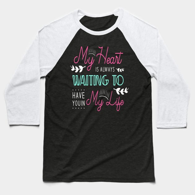 My heart is always waiting to have you in my life Baseball T-Shirt by Hohohaxi